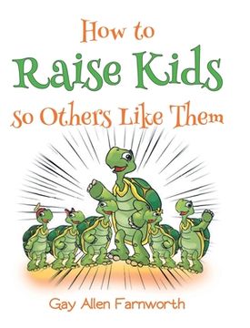 portada How To Raise Kids So Others Like Them (en Inglés)