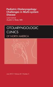 portada Pediatric Otolaryngology Challenges in Multi-System Disease, an Issue of Otolaryngologic Clinics: Volume 45-3 (en Inglés)