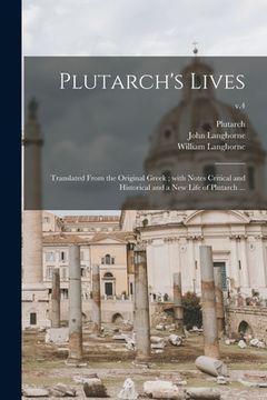 portada Plutarch's Lives: Translated From the Original Greek; With Notes Critical and Historical and a New Life of Plutarch ...; v.4