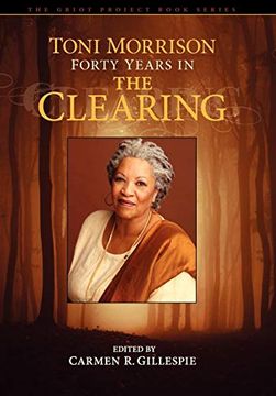 portada Toni Morrison: Forty Years in the Clearing (The Griot Project Book Series) (en Inglés)