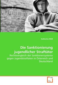 portada Die Sanktionierung jugendlicher Straftäter: Rechtsvergleich der Sanktionensysteme gegen Jugendstraftaten in Österreich und Deutschland