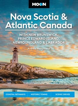 portada Moon Nova Scotia & Atlantic Canada: With new Brunswick, Prince Edward Island, Newfoundland & Labrador: Coastal Getaways, Historic Towns, Scenic Drives (en Inglés)