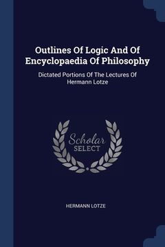 portada Outlines Of Logic And Of Encyclopaedia Of Philosophy: Dictated Portions Of The Lectures Of Hermann Lotze (en Inglés)