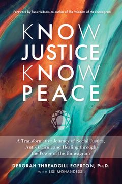 portada Know Justice Know Peace: A Transformative Journey of Social Justice, Anti-Racism, and Healing Through the Power of the Enneagram (in English)