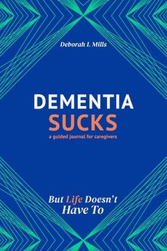 portada Dementia Sucks But Life Doesn't Have To: A Guided Journal for Family Caregivers of Dementia and Alzheimer's Patients