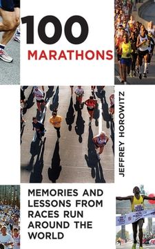 portada 100 Marathons: Memories and Lessons from Races Run Around the World (en Inglés)