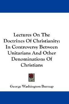 portada lectures on the doctrines of christianity: in controversy between unitarians and other denominations of christians (en Inglés)