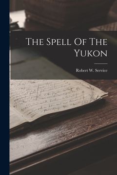 portada The Spell Of The Yukon (en Inglés)