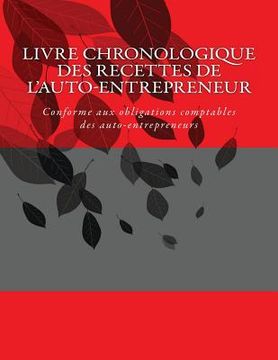 portada Livre chronologique des recettes de l'auto-entrepreneur: Conforme aux obligations comptables des auto-entrepreneurs (en Francés)