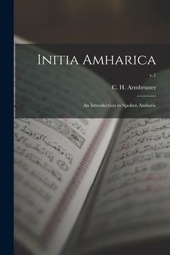 portada Initia Amharica; an Introduction to Spoken Amharic; v.1 (en Inglés)