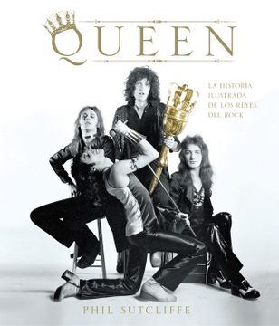 Libro Queen: La Historia Ilustrada de los Reyes del Rock (Música), Phil  Sutcliffe, ISBN 9788415989882. Comprar en Buscalibre