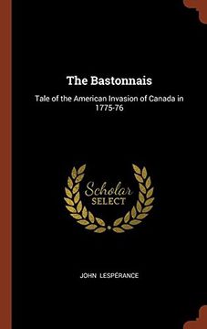 portada The Bastonnais: Tale of the American Invasion of Canada in 1775-76