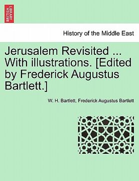 portada jerusalem revisited ... with illustrations. [edited by frederick augustus bartlett.] (in English)