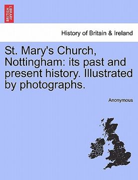 portada st. mary's church, nottingham: its past and present history. illustrated by photographs. (en Inglés)
