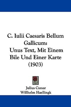portada c. iulii caesaris bellum gallicum: unus text, mit einem bile und einer karte (1903)