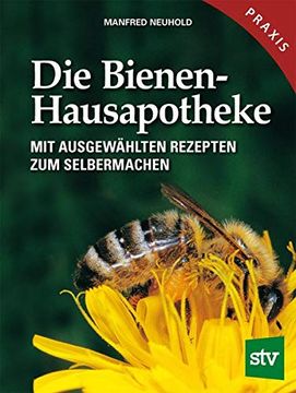 portada Die Bienen-Hausapotheke: 100 Ausgewählte Rezepte zum Selbermachen (en Alemán)