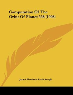 portada computation of the orbit of planet 558 (1908) (in English)