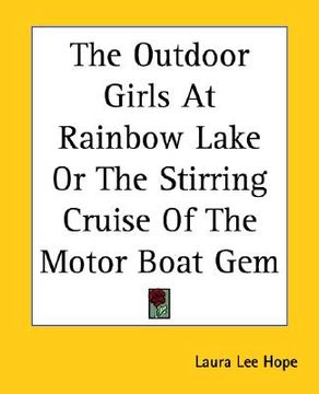 portada the outdoor girls at rainbow lake or the stirring cruise of the motor boat gem (en Inglés)