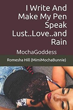 portada I Write and Make my pen Speak Lust. Love. And Rain: Mochagoddess (en Inglés)