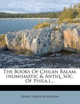 portada the books of chilan balam. (numismatic & antiq. soc. of phila.).... (en Inglés)