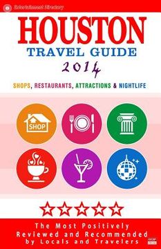 portada Houston Travel Guide 2014: Shops, Restaurants, Attractions & Nightlife in Houston, Texas (City Travel Guide 2014) (en Inglés)
