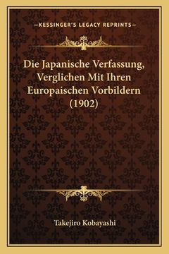 portada Die Japanische Verfassung, Verglichen Mit Ihren Europaischen Vorbildern (1902) (en Alemán)