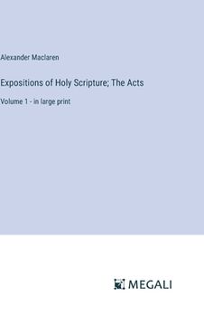 portada Expositions of Holy Scripture; The Acts: Volume 1 - in large print