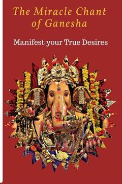 portada The Miracle chant of Ganesha: Manifest your True Desire (en Inglés)