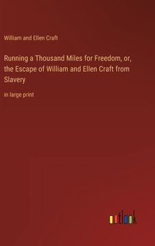 portada Running a Thousand Miles for Freedom, or, the Escape of William and Ellen Craft from Slavery: in large print (in English)