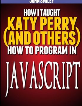 portada How I taught Katy Perry (and others) to program in JavaScript