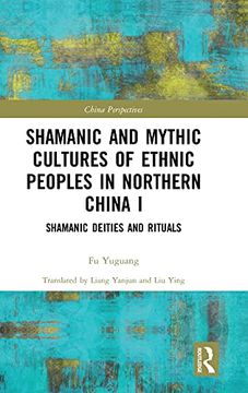 portada Shamanic and Mythic Cultures of Ethnic Peoples in Northern China i: Shamanic Deities and Rituals (China Perspectives) (in English)