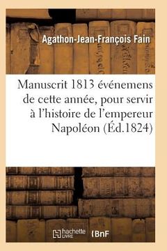 portada Manuscrit 1813, Contenant Événemens de Cette Année, Pour Servir À l'Histoire de l'Empereur Napoléon (in French)