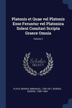 portada Platonis et Quae vel Platonis Esse Feruntur vel Platonica Solent Comitari Scripta Graece Omnia; Volume 2 (in English)