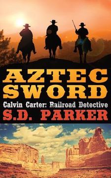 portada Aztec Sword: Calvin Carter: Railroad Detective (en Inglés)