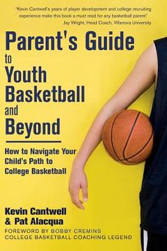 portada Parent's Guide to Youth Basketball and Beyond: How to Navigate Your Child's Path to College Basketball (en Inglés)