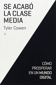 portada Se Acabó La Clase Media: Cómo Prosperar En Un Mundo Digital (in Spanish)