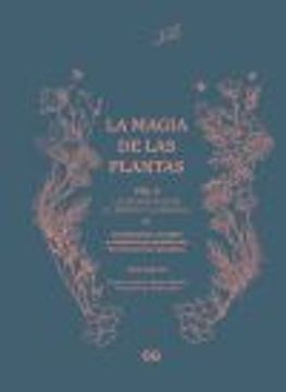 LA MAGIA DE LAS PLANTAS. VOL. 2. ELEMENTO FUEGO. EL FRUTO Y LA SEMILLA