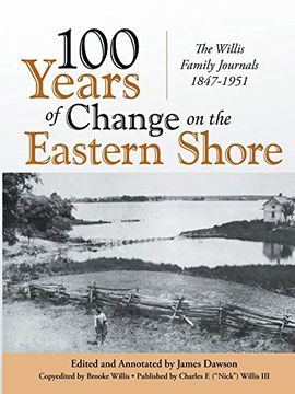 portada 100 Years of Change on the Eastern Shore: The Willis Family Journals 1847-1951 (en Inglés)