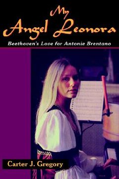portada my angel leonora: beethoven's love for antonie brentano (en Inglés)
