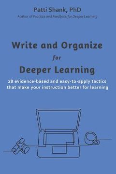 portada Write and Organize for Deeper Learning: 28 Evidence-Based and Easy-To-Apply Tactics That Will Make Your Instruction Better for Learning (Make it Learnable) (en Inglés)