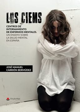 portada Los Ciems. Centros de Internamiento de Enfermos Mentales. Un Ensayo Sobre la Salud Mental en España (in Spanish)