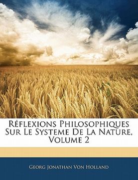 portada Réflexions Philosophiques Sur Le Systeme de la Nature, Volume 2 (en Francés)