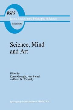 portada Science, Mind and Art: Essays on Science and the Humanistic Understanding in Art, Epistemology, Religion and Ethics in Honor of Robert S. Coh (in English)