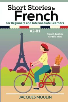 portada Short Stories in French for Beginners and Intermediate Learners A2-B1: French-English Parallel Text (en Francés)