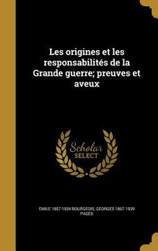 portada Les origines et les responsabilités de la Grande guerre; preuves et aveux (in French)