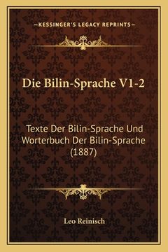 portada Die Bilin-Sprache V1-2: Texte Der Bilin-Sprache Und Worterbuch Der Bilin-Sprache (1887) (en Alemán)