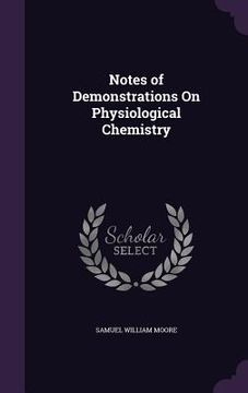 portada Notes of Demonstrations On Physiological Chemistry