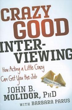 portada crazy good interviewing: how acting a little crazy can get you the job (in English)