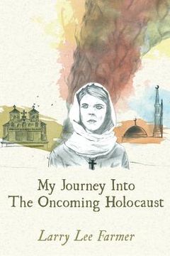 portada My Journey Into The Oncoming Holocaust (en Inglés)