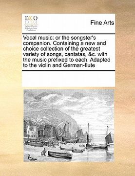 portada vocal music: or the songster's companion. containing a new and choice collection of the greatest variety of songs, cantatas, &c. wi (en Inglés)